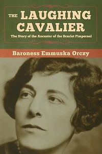 The Laughing Cavalier: Story Of Ancestor Scarlet Pimpernel