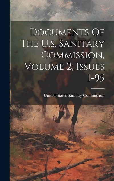 Documents Of The U.s. Sanitary Commission, Volume 2, Issues 1-95
