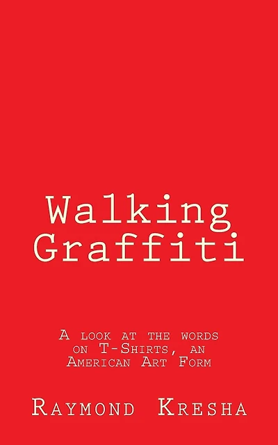 Walking Graffiti: A look at the words on T-Shirts - an American art form!
