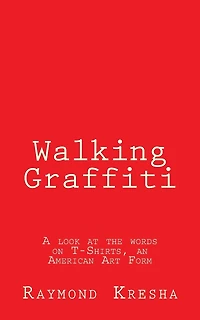 Walking Graffiti: A look at the words on T-Shirts - an American art form!