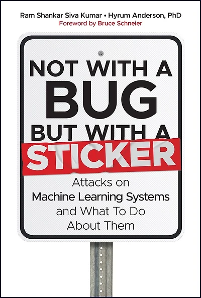 Not with a Bug, But Sticker: Attacks on Machine Learning systems and what to do about them
