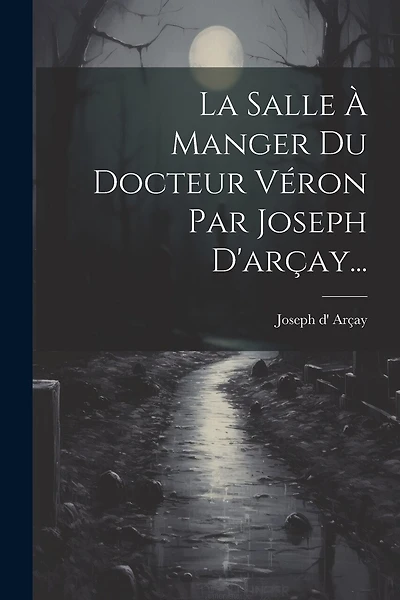 La Salle À Manger Du Docteur Véron Par Joseph D'arçay...