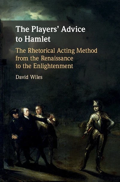 the Players' Advice to Hamlet: Rhetorical Acting Method from Renaissance Enlightenment
