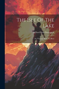 The Isle Of The Lake: An "outing" Story For Boys