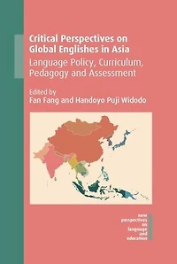 Critical Perspectives on Global Englishes Asia: Language Policy, Curriculum, Pedagogy and Assessment