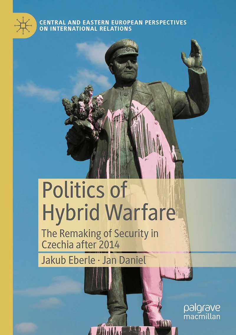 Politics of Hybrid Warfare: The Remaking of Security in Czechia after 2014
