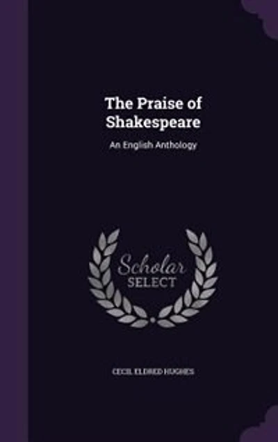 The Praise of Shakespeare: An English Anthology
