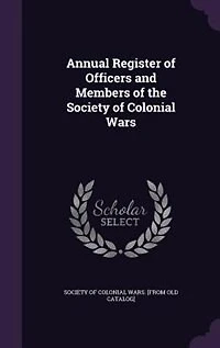 Annual Register of Officers and Members the Society Colonial Wars: Constitution General (Classic Reprint)