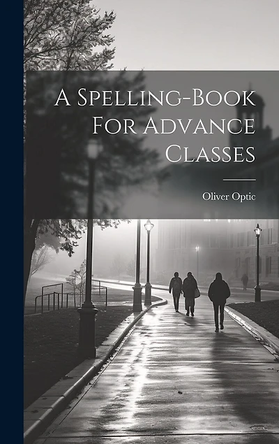 A Spelling-book For Advance Classes