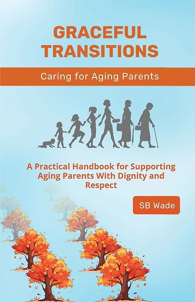 Graceful Transitions: Navigating the Journey With Aging Parents