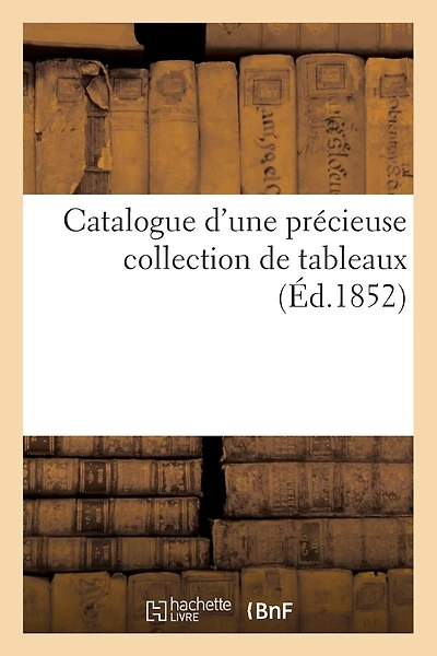 Catalogue d'une précieuse collection de tableaux formant le cabinet de monsieur le comte de Morny: . Vente 24 mai 1852