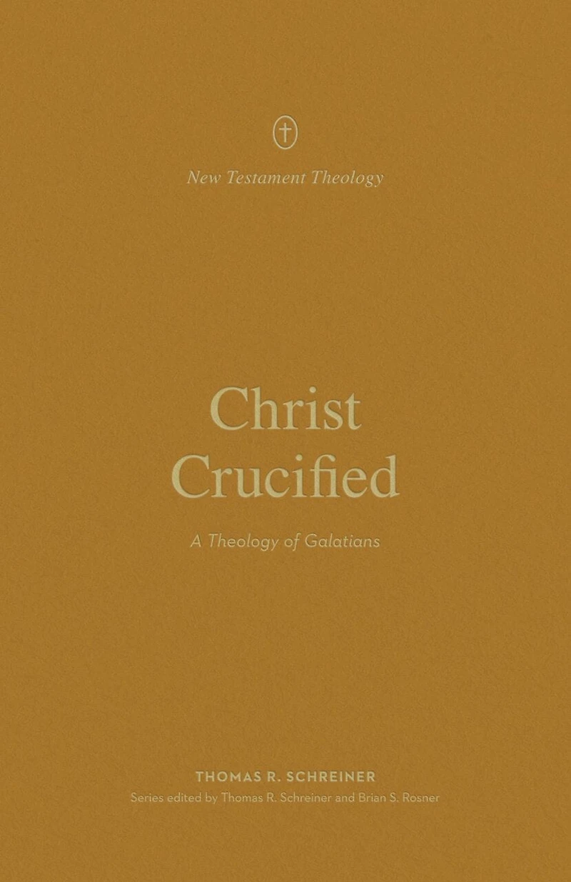 Christ Crucified: A Theology of Galatians