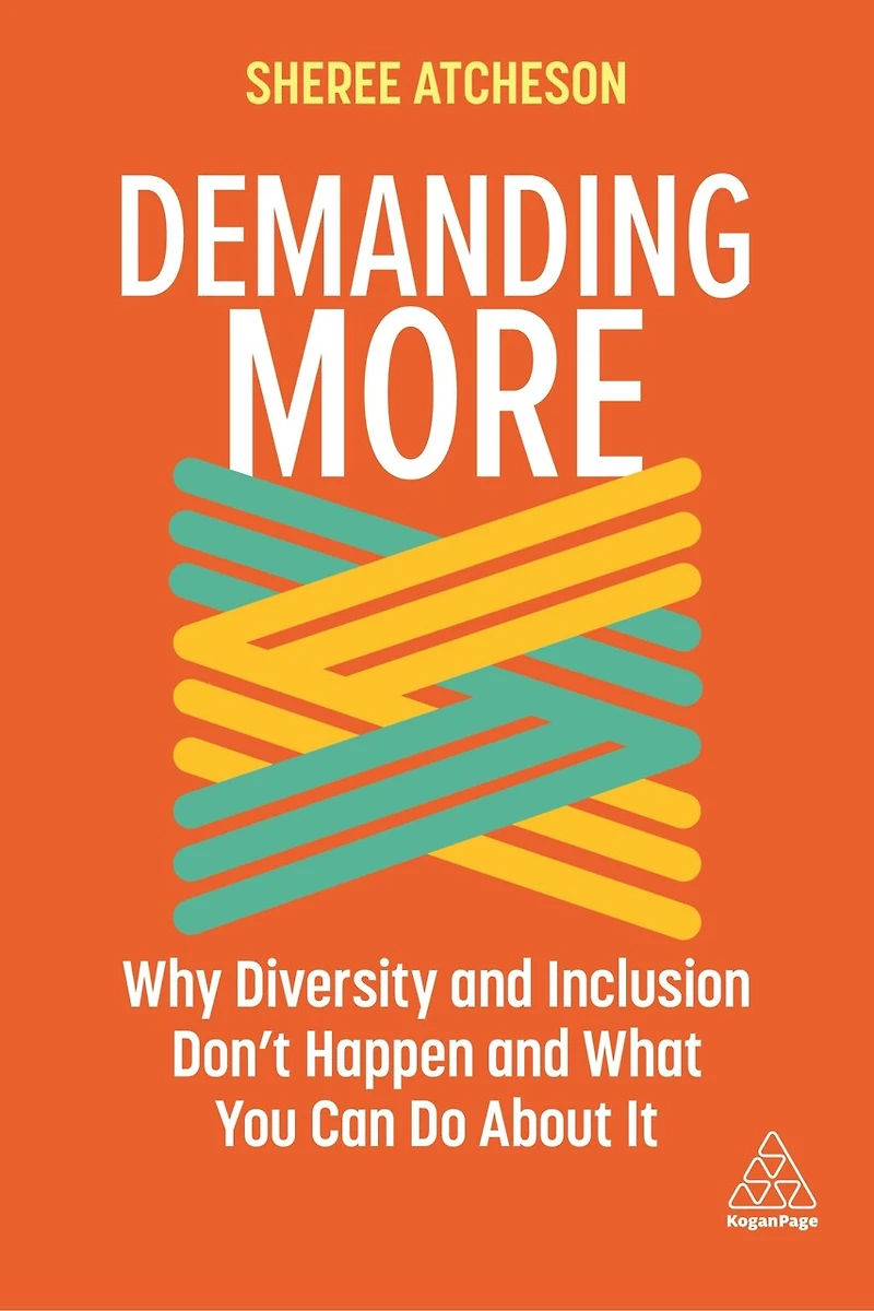 Demanding More: Why Diversity And Inclusion Don't Happen What You Can Do About It
