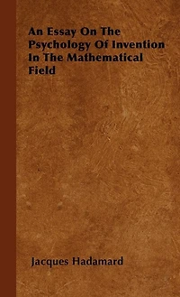 An Essay on the Psychology of Invention Mathematical Field