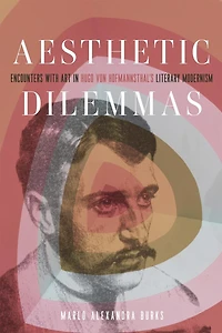 Aesthetic Dilemmas: Encounters with Art Hugo von Hofmannsthal's Literary Modernism