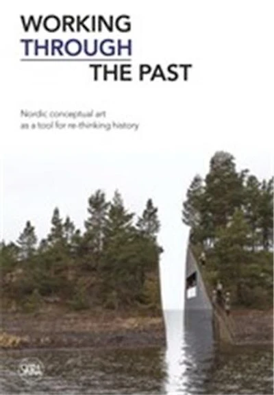 Working through the Past: Nordic Conceptual Art as a Tool for Re-thinking History