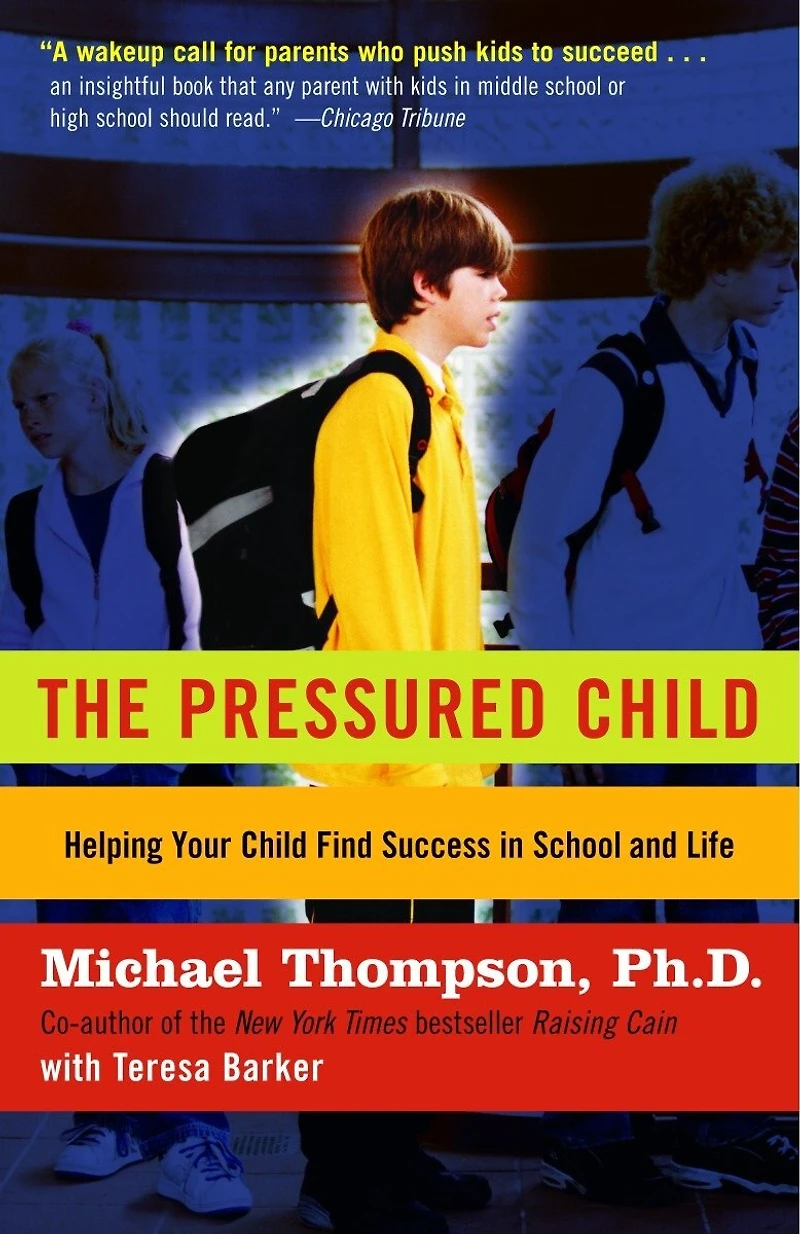The Pressured Child: Freeing Our Kids from Performance Overdrive and Helping Them Find Success School Life