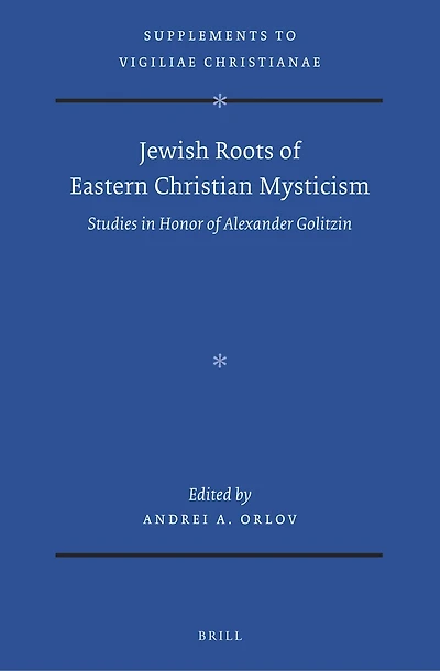 Jewish Roots of Eastern Christian Mysticism: Studies in Honor of Alexander Golitzin
