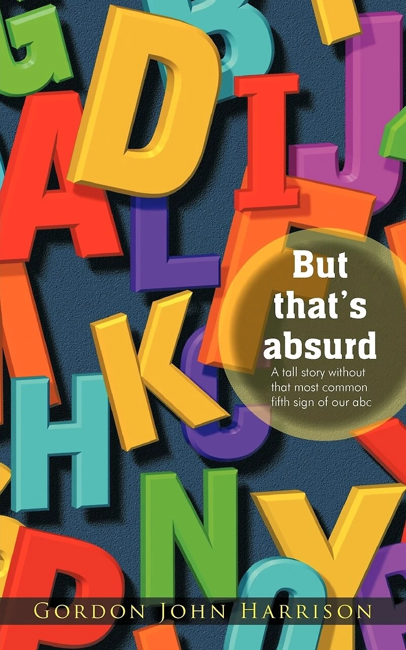 But That's Absurd: A Tall Story Without That Most Common Fifth Sign Of Our Abc