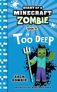 Diary of a Minecraft Zombie Book 18: In Too Deep