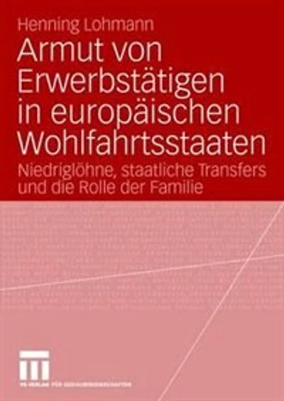 Armut von Erwerbstätigen in europäischen Wohlfahrtsstaaten: Niedriglöhne, staatliche Transfers und die Rolle der Familie