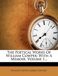 The Poetical Works Of William Cowper: With A Memoir, Volume 1