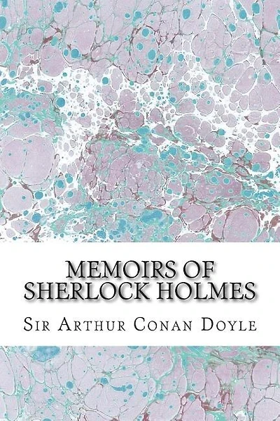 Memoirs Of Sherlock Holmes: (Sir Arthur Conan Doyle Classics Collection)