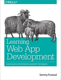 Learning Web App Development: Build Quickly With Proven Javascript Techniques