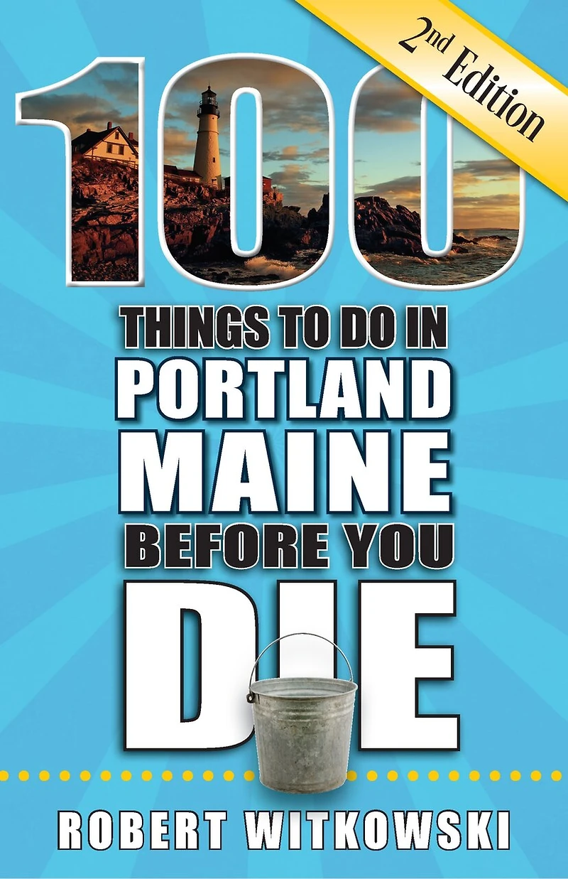 100 Things to Do Portland, Maine Before You Die, 2nd Edition