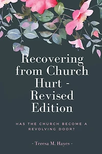 Recovering From Church Hurt - Revised Version: Has the Church Become a Revolving Door?