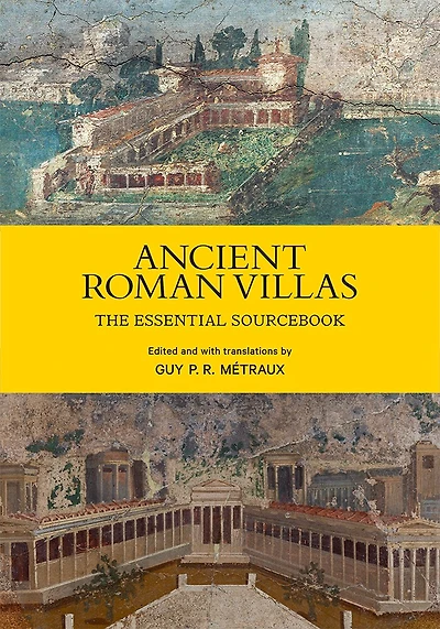 Ancient Roman Villas: The Essential Sourcebook