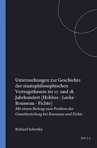 Untersuchungen zur Geschichte der staatsphilosophischen Vertragstheorie im 17. und 18. Jahrhundert: Hobbes – Locke – Rousseau – Fichte: Mit einem Beitrag zum Problem der Gewaltenteilung bei Rousseau und Fichte