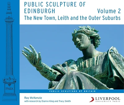 Public Sculpture of Edinburgh (Volume 2): The New Town, Leith and the Outer Suburbs