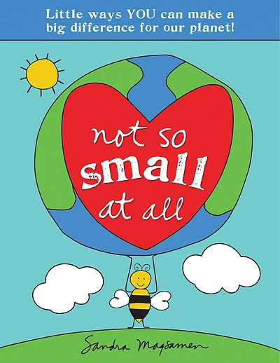 Not So Small at All: Little Ways YOU Can Make a Big Difference for Our Planet!