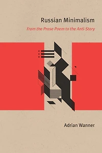 Russian Minimalism: From The Prose Poem To The Anti-story