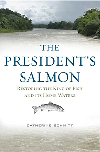 The President's Salmon: Restoring the King of Fish and its Home Waters