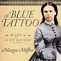 The Blue Tattoo Lib/E: Life of Olive Oatman