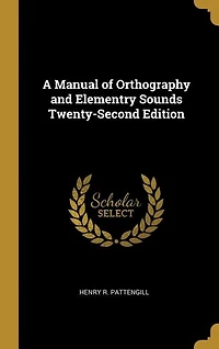 A Manual of Orthography and Elementry Sounds Twenty-Second Edition
