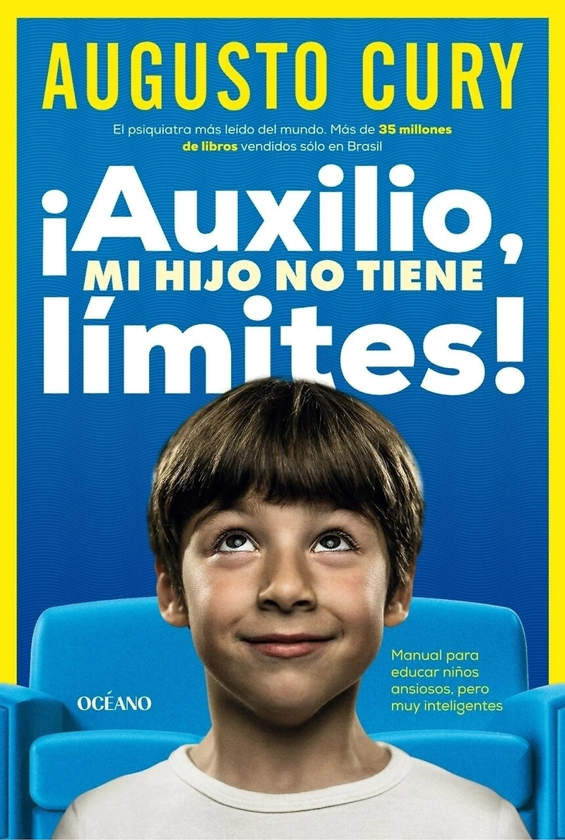 ¡Auxilio, mi hijo no tiene límites!: Manual para educar niños ansiosos, pero muy inteligentes
