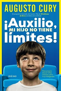 ¡Auxilio, mi hijo no tiene límites!: Manual para educar niños ansiosos, pero muy inteligentes