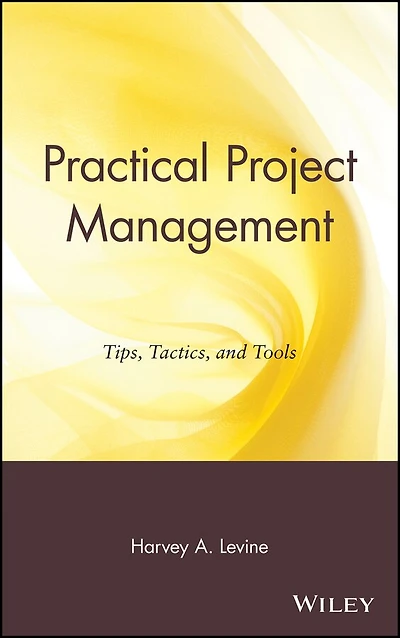 Practical Project Management: Tips, Tactics, and Tools