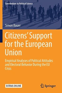 Citizens' Support for the European Union: Empirical Analyses of Political Attitudes and Electoral Behavior During the EU Crisis
