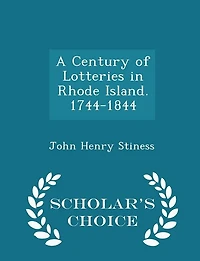 A Century of Lotteries Rhode Island. 1744-1844