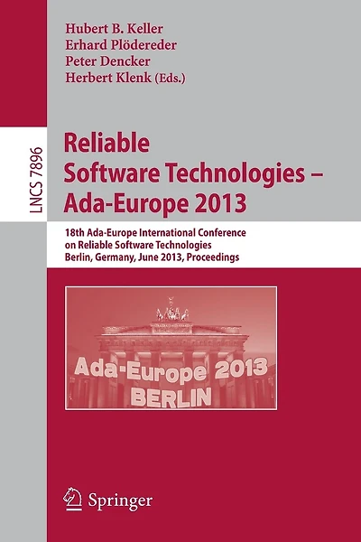 Reliable Software Technologies - Ada-europe 2013: 18th International Conference, Berlin, Germany, June 11-15, 2013, Proceedings