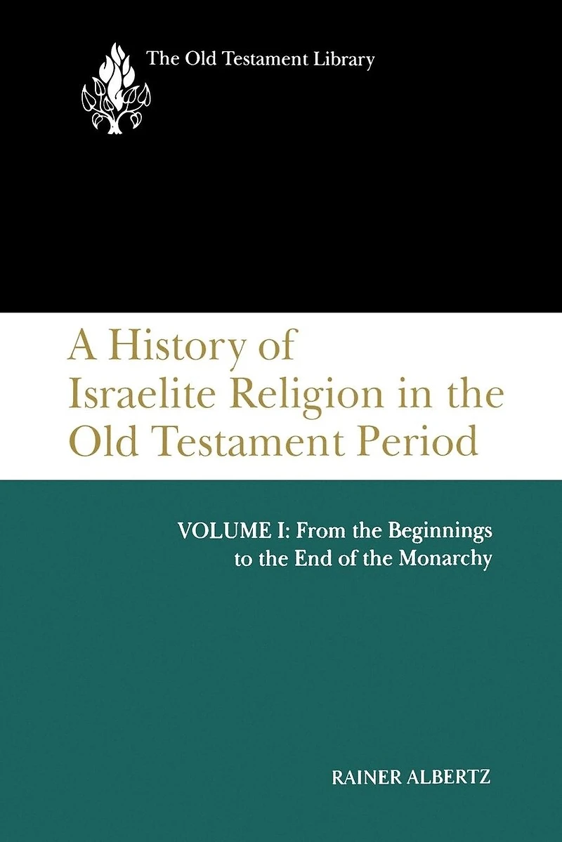 A History of Israelite Religion the Old Testament Period, Volume I: From Beginnings to End Monarchy