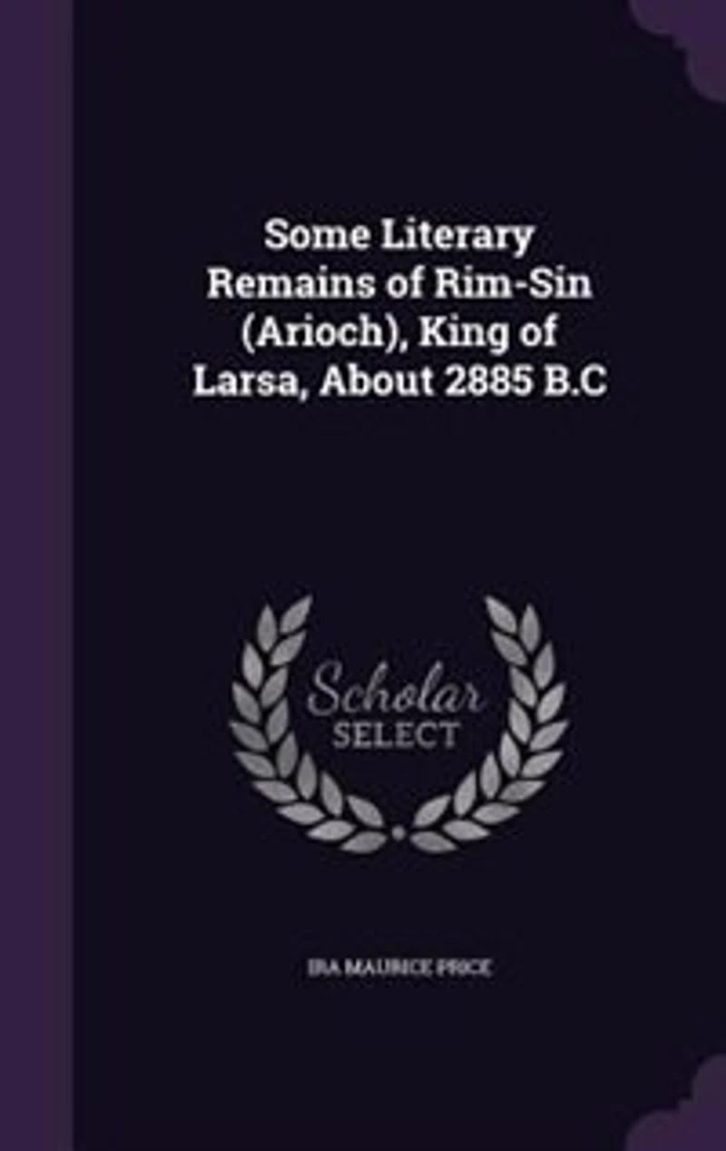 Some Literary Remains of Rim-Sin (Arioch), King Larsa, About 2885 B.C