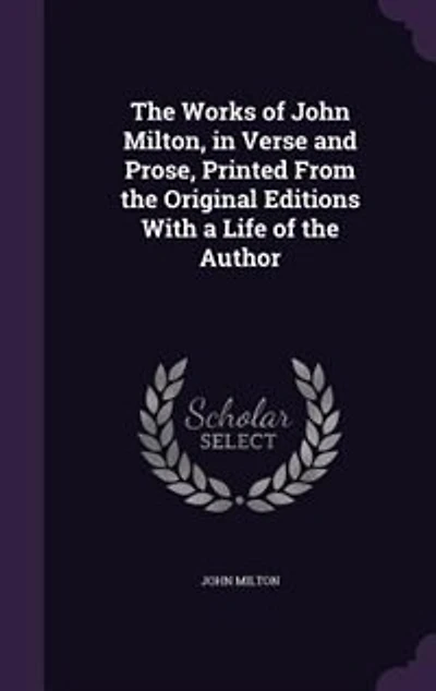 The Works of John Milton, in Verse and Prose
