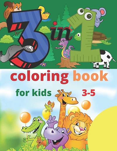 3 in 1 coloring book for kids 3-5: Activities that Prepare Your Child for School