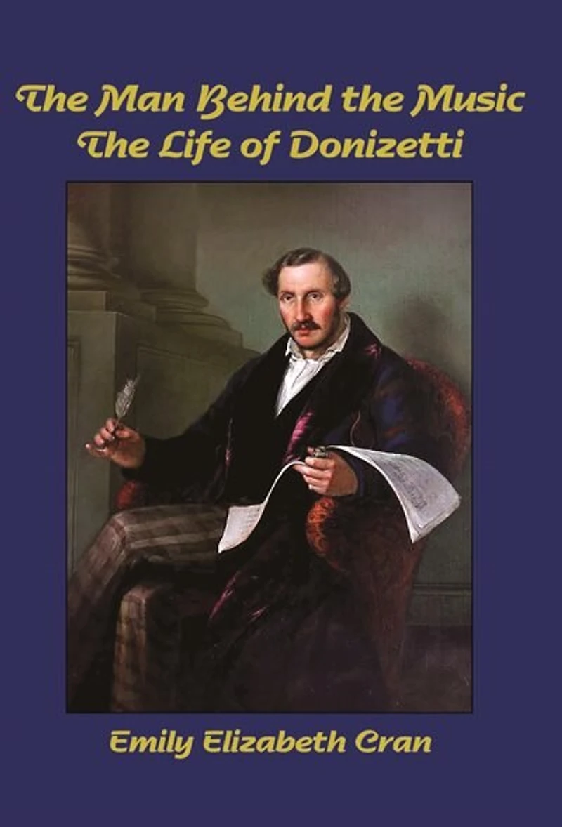 The Man Behind the Music: The Life of Donizetti