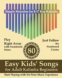 80 Easy Kids' Songs for Adult Kalimba Beginners: Start Playing with No Prior Music Experience